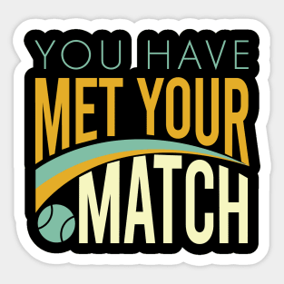 You Have Met Your Match Sticker